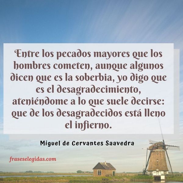 Frase de Miguel de Cervantes Saavedra - Desagradecimiento