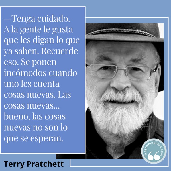 Frase de Terry Pratchett - Tenga cuidado. A la gente...
